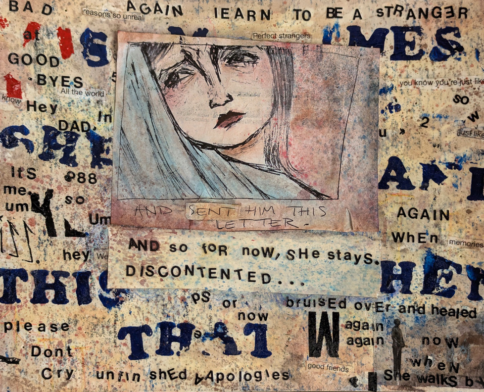 drawing of girl's face surrounded by text such as "And - sent him this letter. And so for now, she stays discontented..."